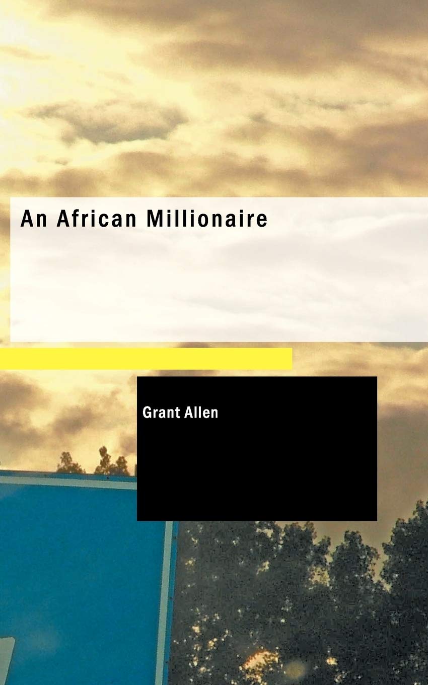 An African Millionaire: Episodes in the Life of the Illustrious Colonel Clay Essays & Short Stories