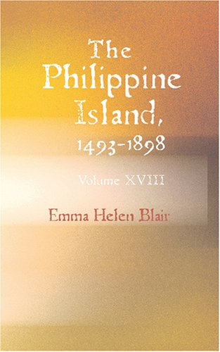 The Philippine Islands 1493-1898: Volume XVIII 1617-1620 Politics & History