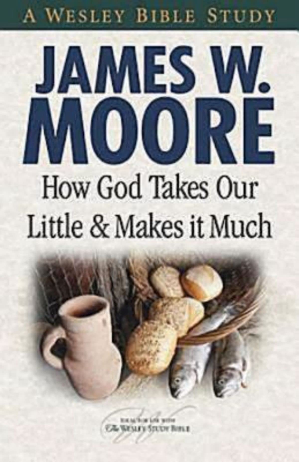 How God Takes Our Little & Makes It Much (Wesley Bible Studies) (A Wesley Bible Study) Religion & Esotericism