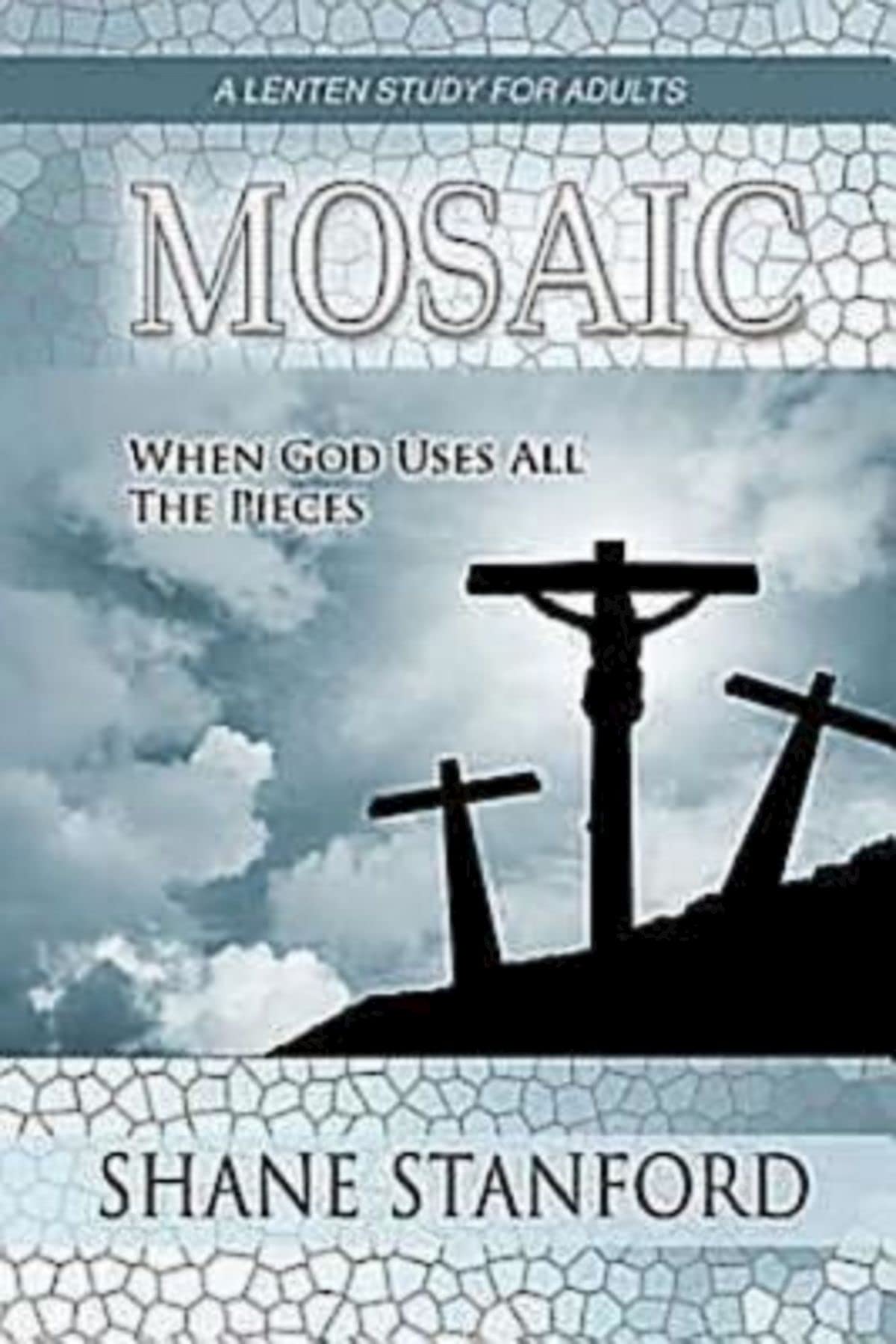 Mosaic: When God Uses All the Pieces: A Lenten Study for Adults Religion & Esotericism