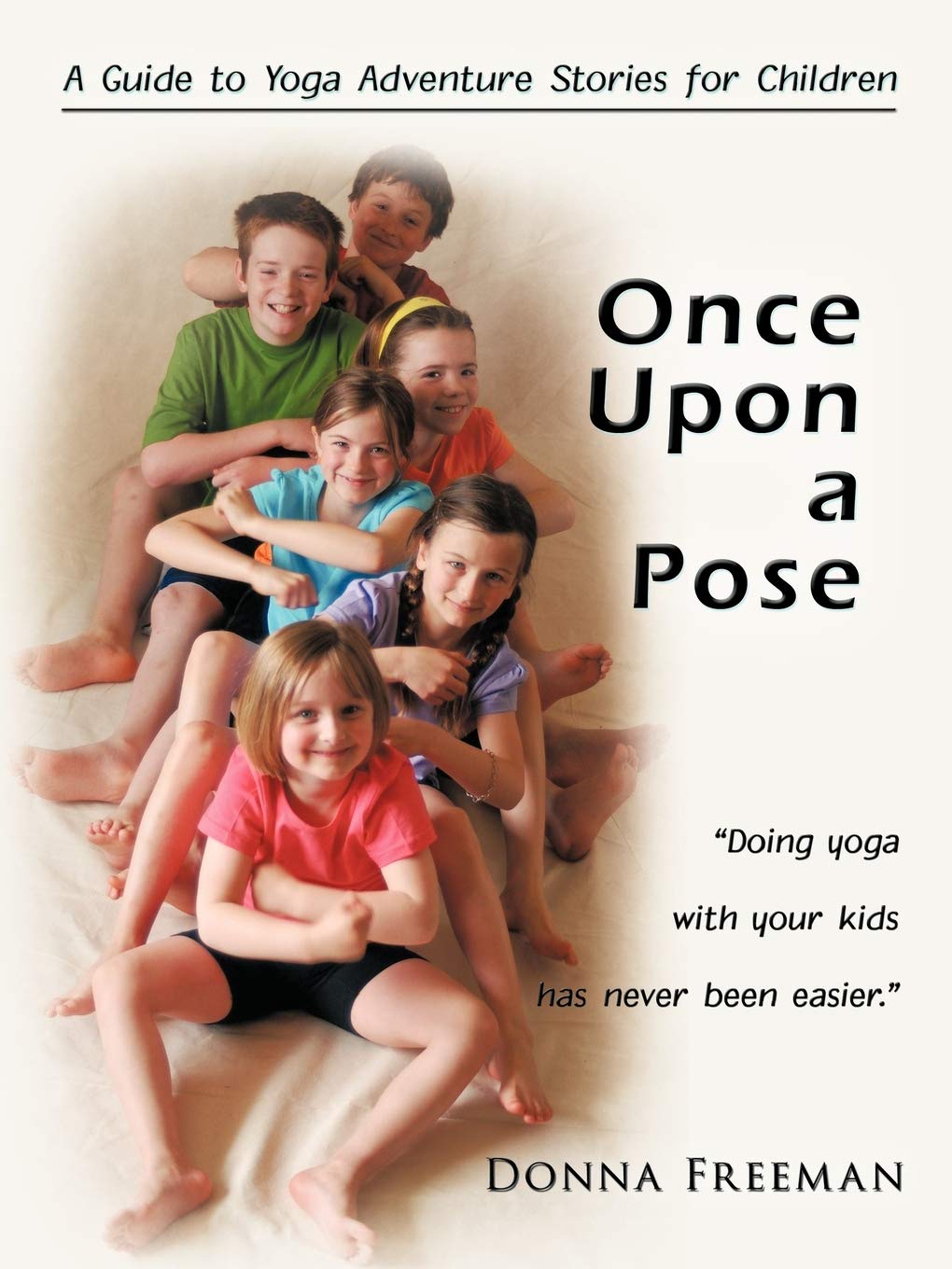 Once Upon a Pose: A Guide to Yoga Adventure Stories for Children Health, Nutrition & Fitness
