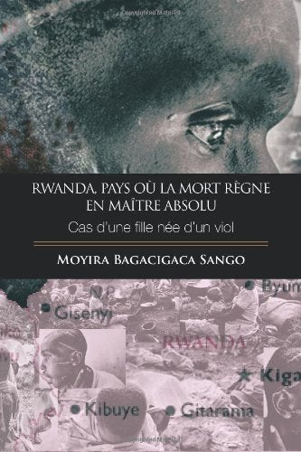 Rwanda,pays Ou La Mort Regne En Maitre Absolu: Cas D une Fille Nee D un Viol Non-fiction