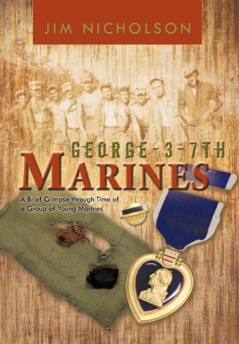 George-3-7th Marines: A Brief Glimpse Through Time of a Group of Young Marines Memories