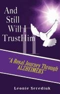 And Still Will I Trust Him II: A Royal Journey Through Alzheimer s Medicine