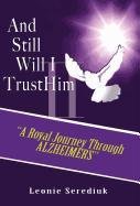 And Still Will I Trust Him II: A Royal Journey Through Alzheimer s Medicine