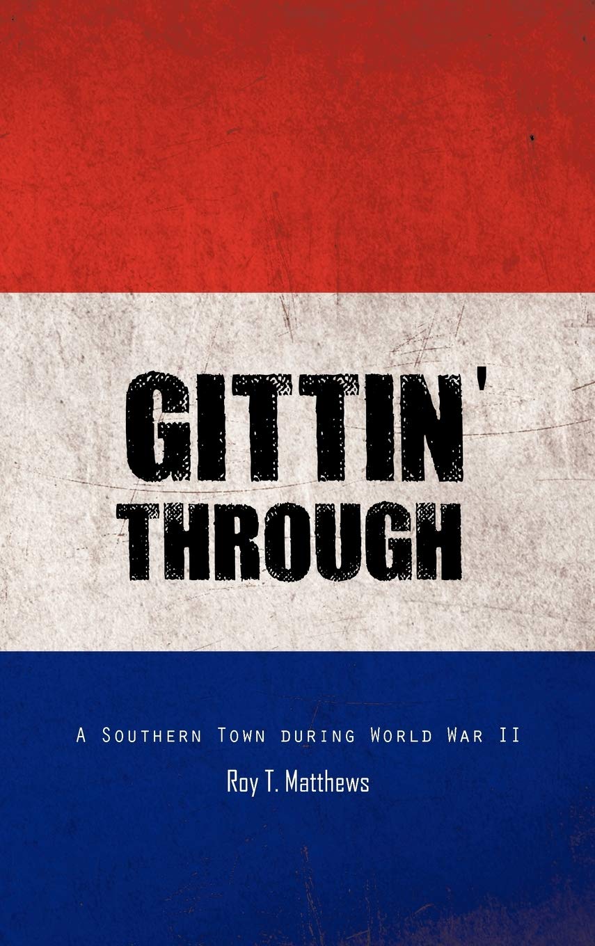 Gittin' Through: A Southern Town During World War II Memories