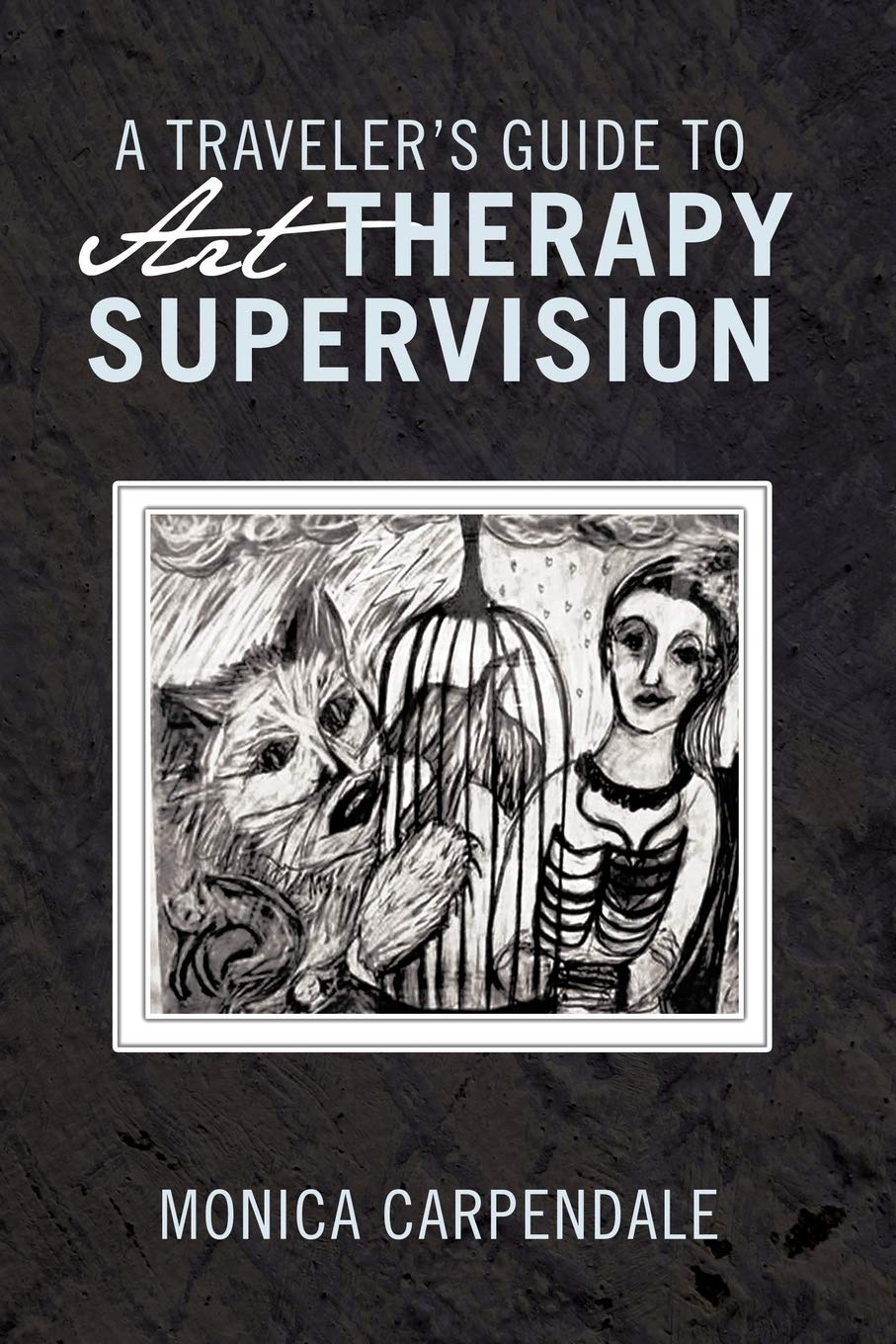 A Traveler's Guide to Art Therapy Supervision Film, Art & Culture