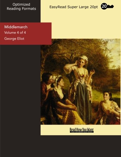 Middlemarch (Volume 4 of 4) (EasyRead Super Large 20pt Edition) Classics