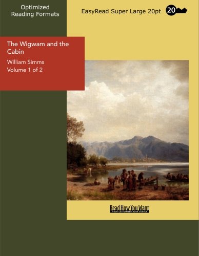 The Wigwam and the Cabin Volume 1 of 2: Politics & History