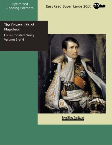 The Private Life of Napoleon Volume 3 of 4: Biographies & Memoirs