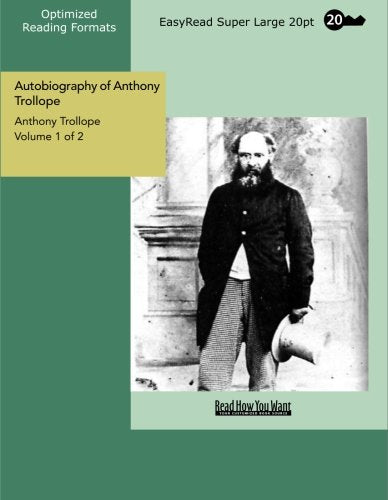 Autobiography of Anthony Trollope Volume 1 of 2: Memories