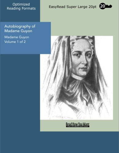 Autobiography of Madame Guyon Volume 1 of 2: Memories