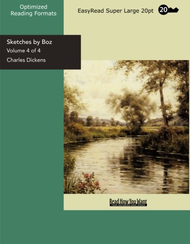 Sketches by Boz (Volume 4 of 4) (EasyRead Super Large 20pt Edition) Contemporary literature