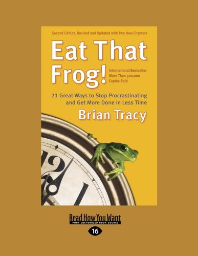 Eat That Frog!: 21 Great Ways To Stop Procrastinating and Get More Done In Less Time book