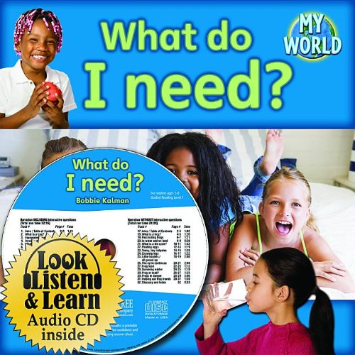 What Do I Need? (My World: Bobbie Kalman's Leveled Readers, Level F) Non-fiction