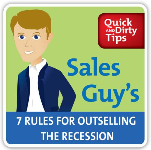 Sales Guy's 7 Rules for Outselling the Recession Learning & Reference