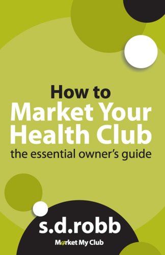 Title: How to Market Your Health Club The Essential Owne book
