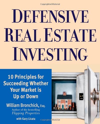 Defensive Real Estate Investing: 10 Principles for Succeeding Whether Your Market is Up or Down Business, Finance & Career