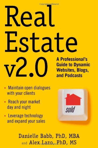 Real Estate v2.0: A Professional's Guide to Dynamic Websites, Blogs, and Podcasts Business, Finance & Career