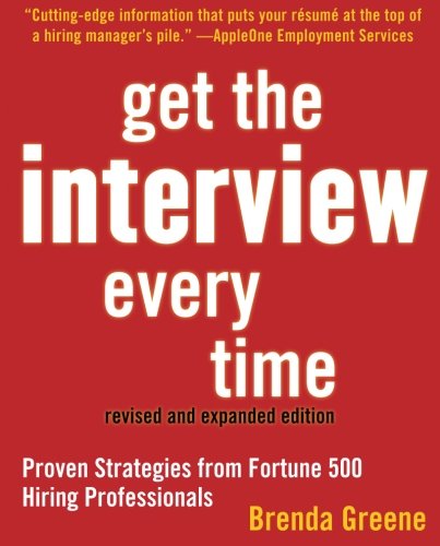 Get the Interview Every Time: Proven Strategies from Fortune 500 Hiring Professionals book