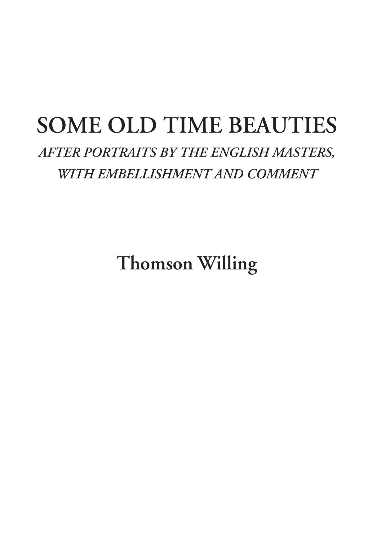 Some Old Time Beauties (After Portraits by the English Masters, with Embellishment and Comment) Classics