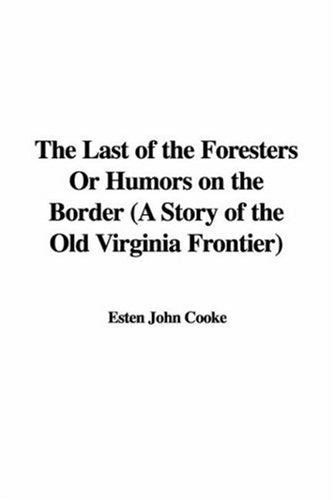 The Last of the Foresters or Humors on the Border: A Story of the Old Virginia Frontier Classics