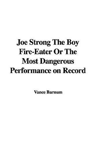 Joe Strong the Boy Fire-eater or the Most Dangerous Performance on Record Contemporary literature