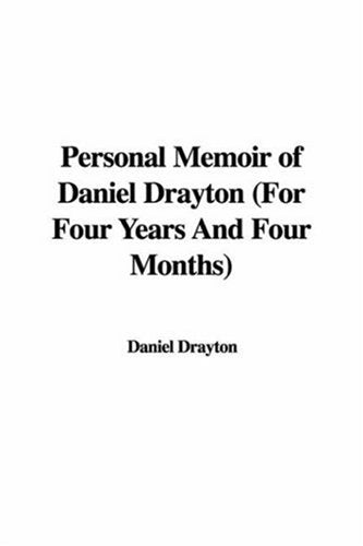 Personal Memoir of Daniel Drayton: For Four Years And Four Months Memories