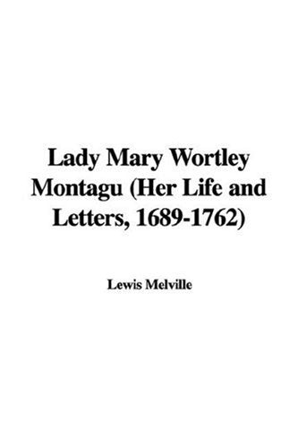 Lady Mary Wortley Montagu: Her Life And Letters, 1689-1762 Contemporary literature