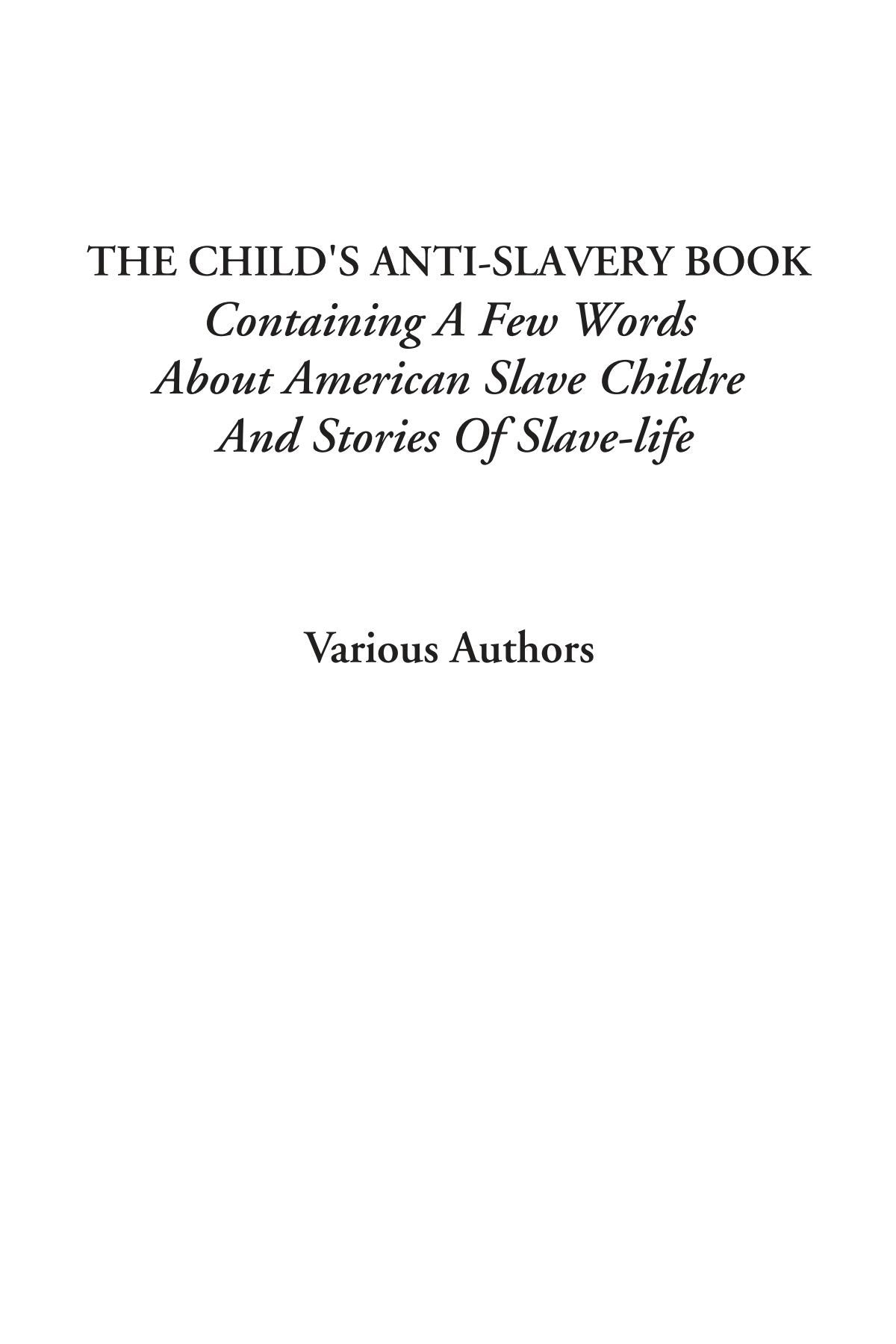 The Child's Anti-Slavery Book (Containing a Few Words About American Slave Children and Stories of Slave-Life) Contemporary literature Books