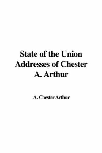 State of the Union Addresses of Chester A. Arthur Politics & History