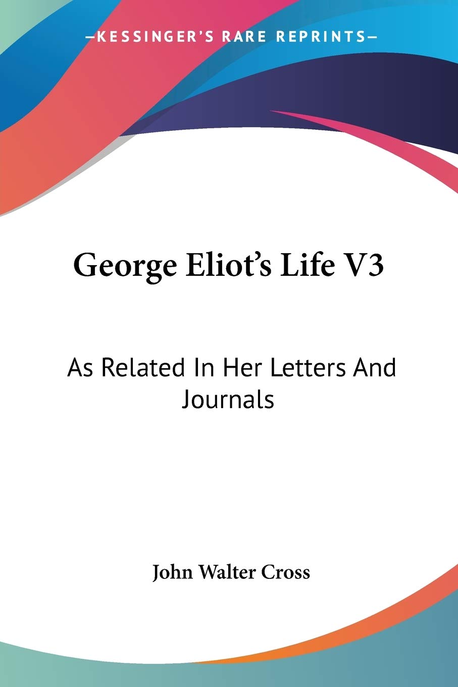 George Eliot's Life: As Related in Her Letters and Journals Essays & Short Stories