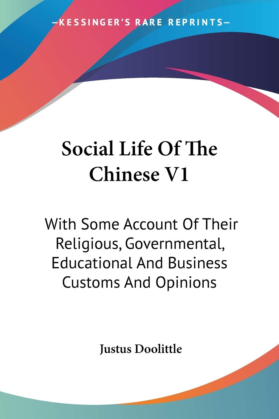 Social Life of the Chinese: With Some Account of Their Religious, Governmental, Educational and Business Customs and Opinions General education