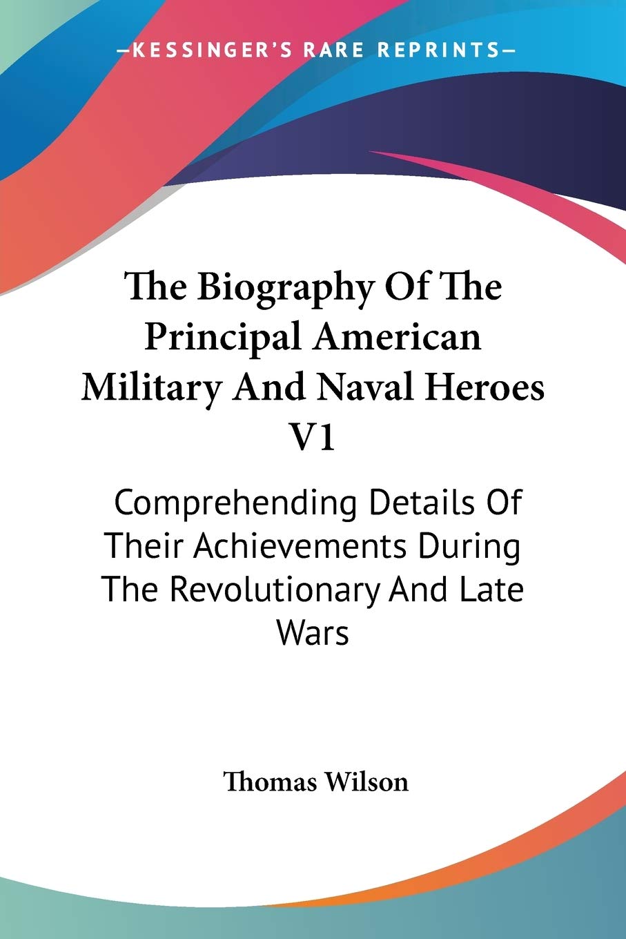 The Biography of the Principal American Military and Naval Heroes: Comprehending Details of Their Achievements During the Revolutionary and Late Wars Art & Literature Books
