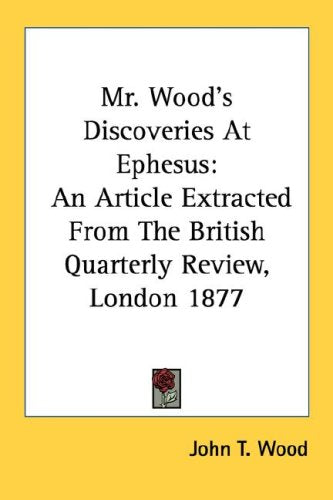Mr. Wood's Discoveries at Ephesus: An Article Extracted from the British Quarterly Review, London 1877 Books
