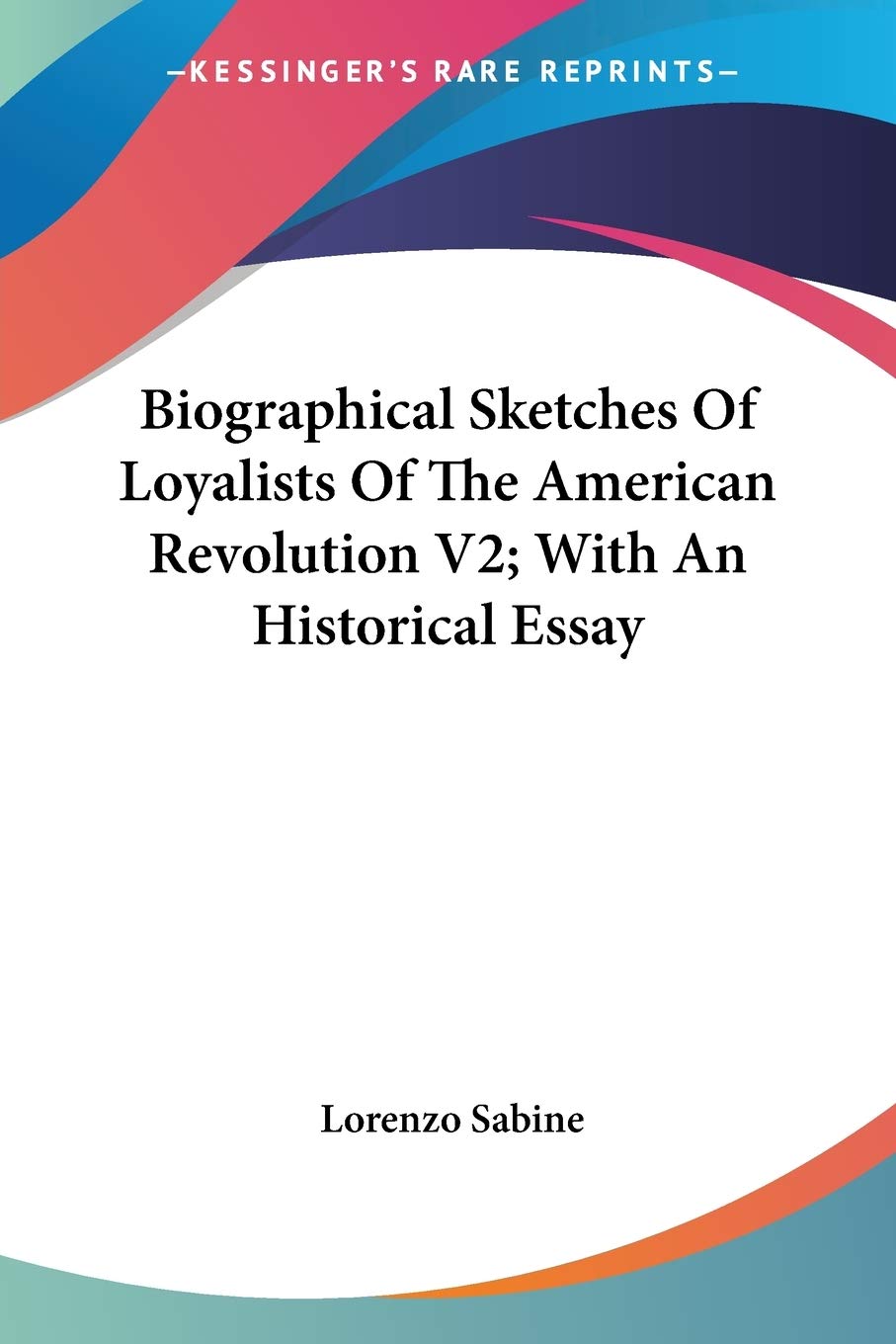 Biographical Sketches of Loyalists of the American Revolution: With an Historical Essay Art & Literature