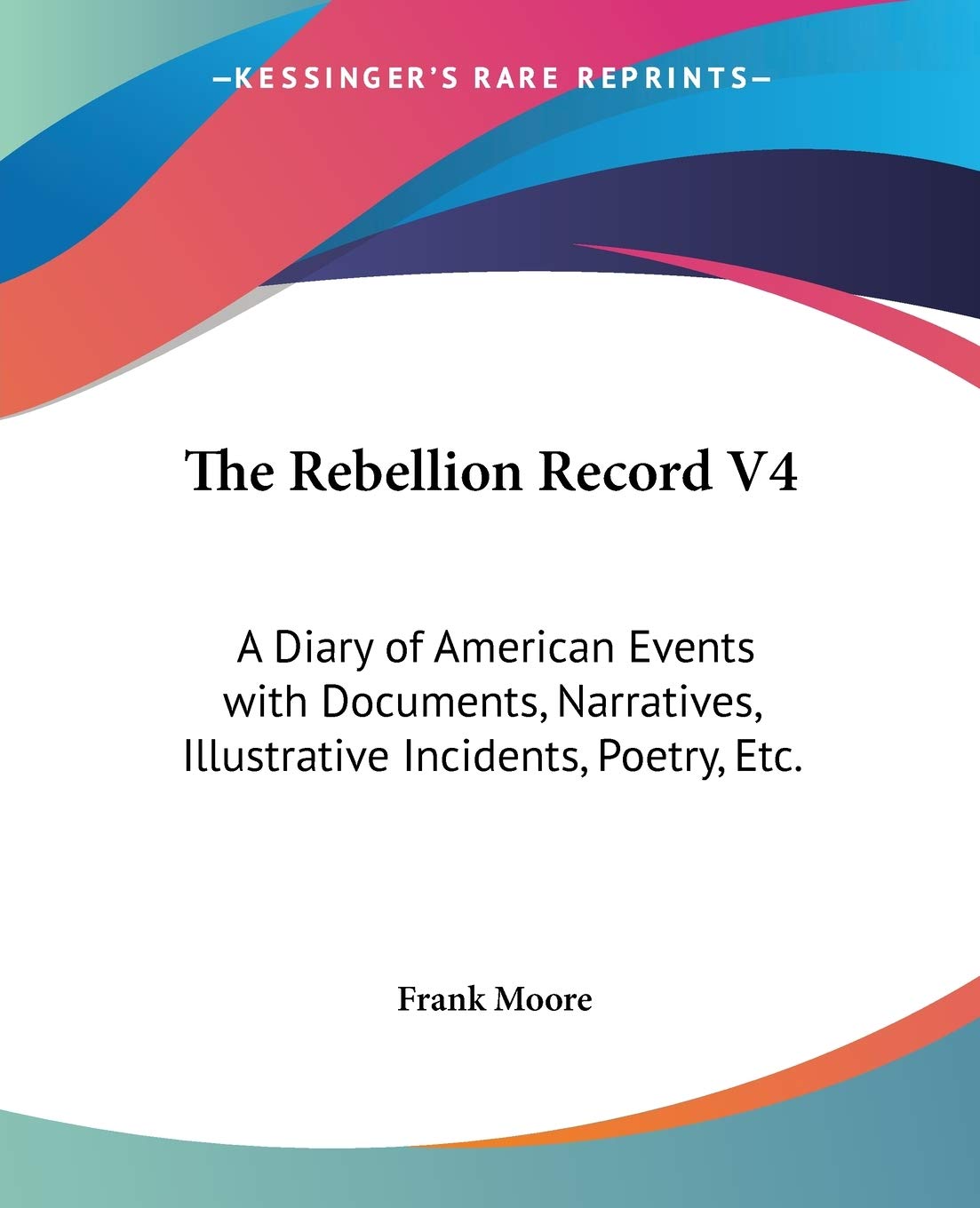 The Rebellion Record: A Diary of American Events With Documents, Narratives, Illustrative Incidents, Poetry, Etc. Poetry