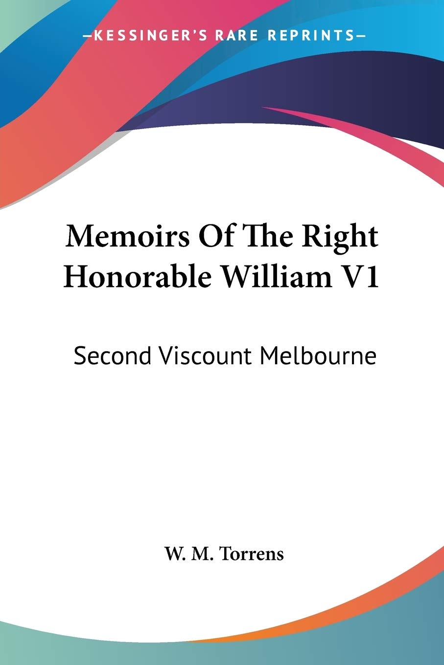 Memoirs of the Right Honorable William: Second Viscount Melbourne Essays & Short Stories