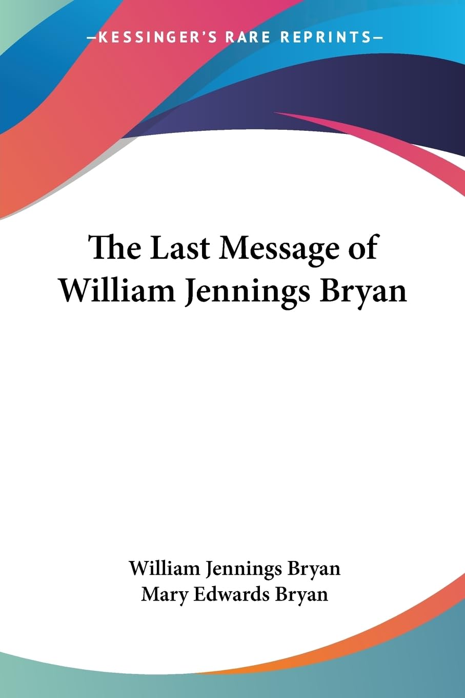 The Last Message of William Jennings Bryan Politics & Society