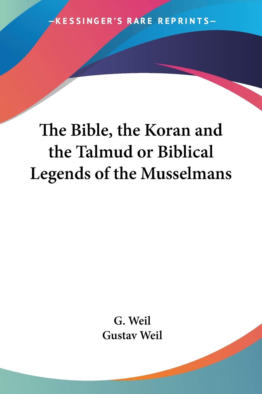 The Bible, the Koran and the Talmud: or, Biblical Legends of the Musselmans Religion & Esotericism