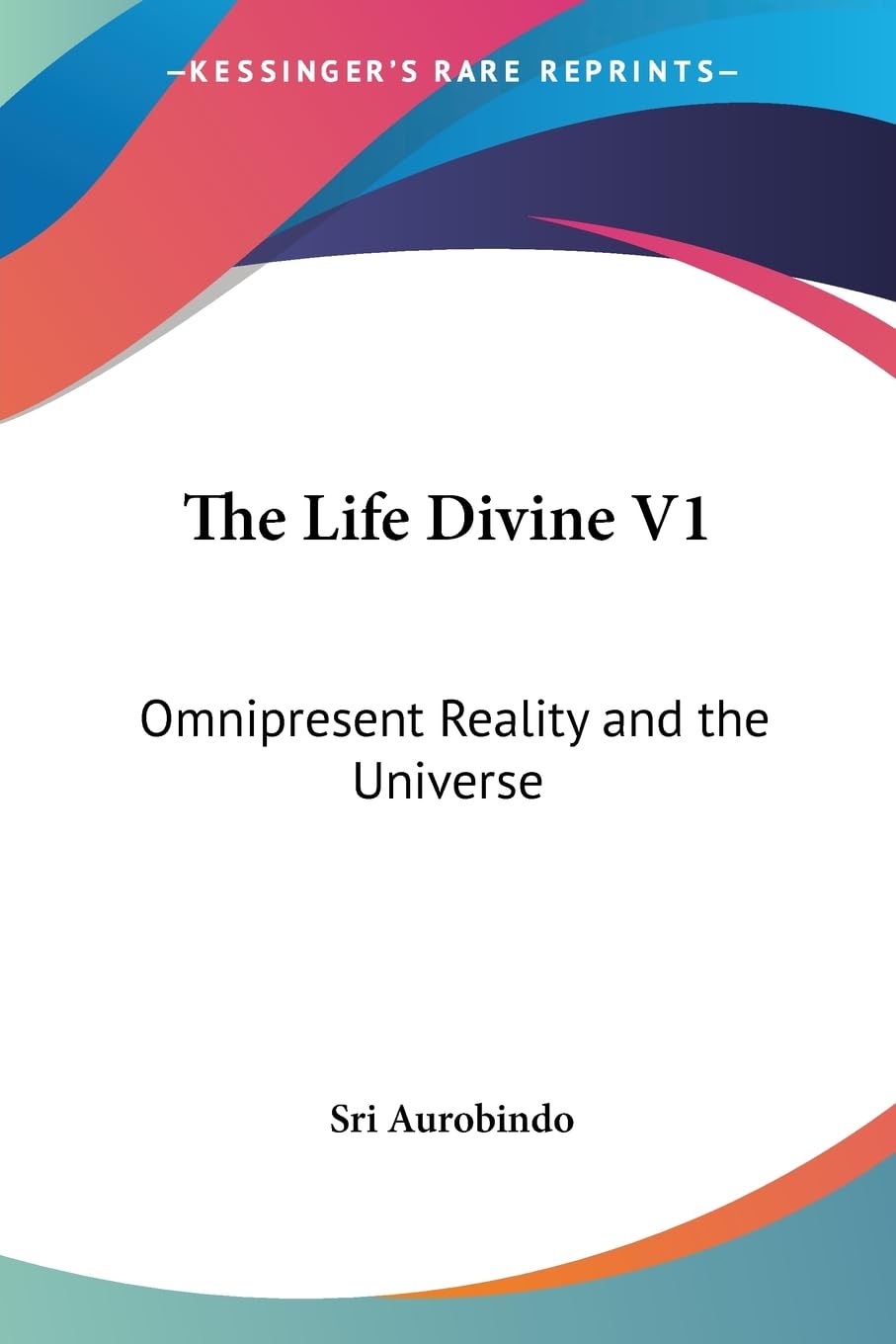 The Life Divine: Omnipresent Reality and the Universe Philosophy