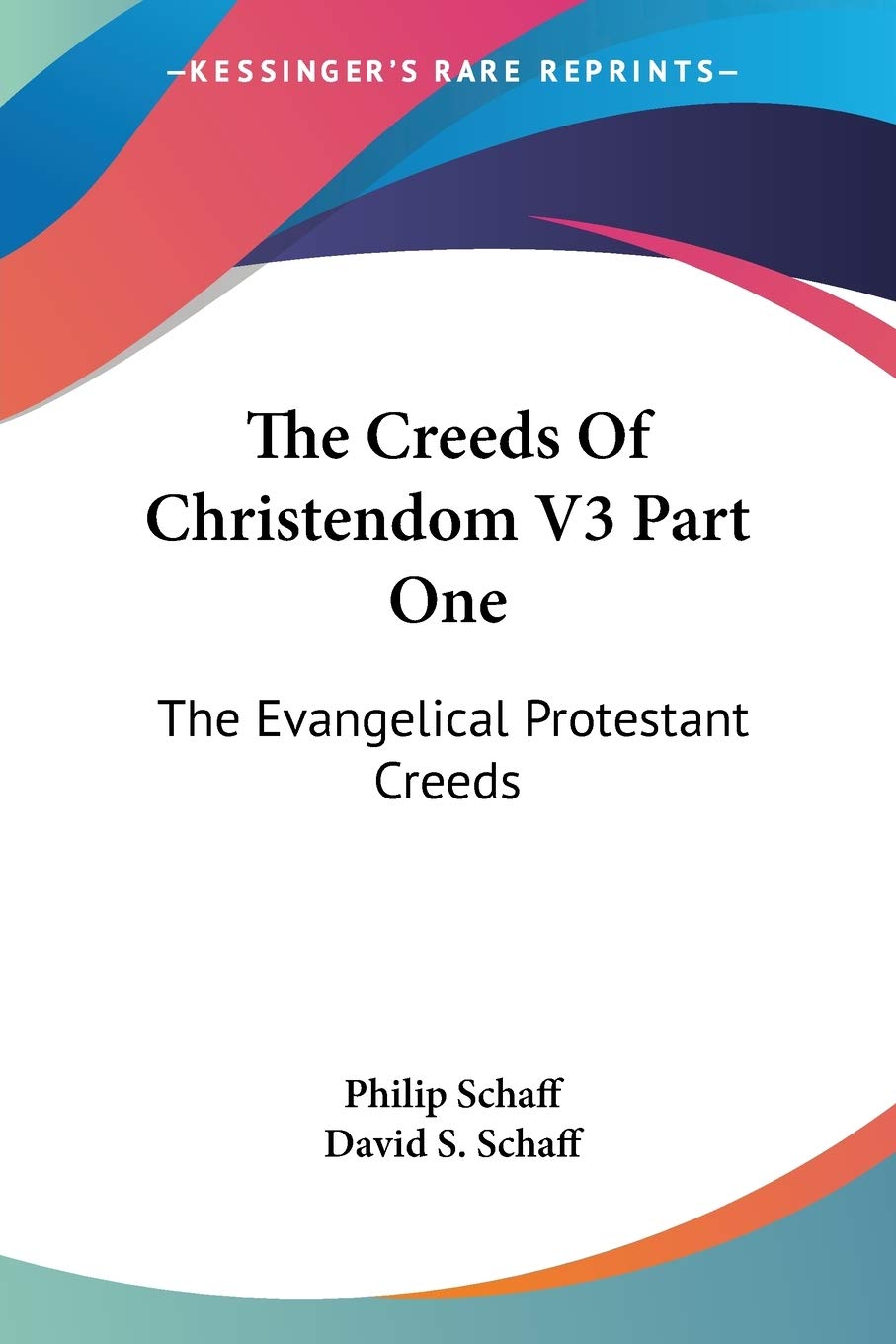 The Creeds of Christendom: The Evangelical Protestant Creeds Philosophy