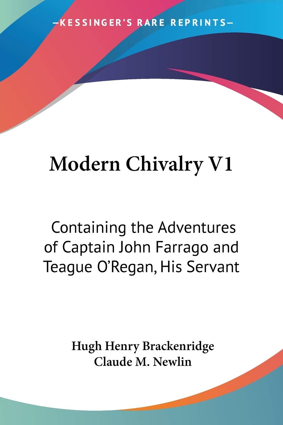 Modern Chivalry: Containing the Adventures of Captain John Farrago and Teague O'regan, His Servant Memories