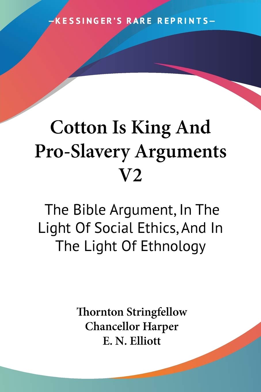 Cotton Is King and Pro-slavery Arguments: The Bible Argument, in the Light of Social Ethics, and in the Light of Ethnology General education