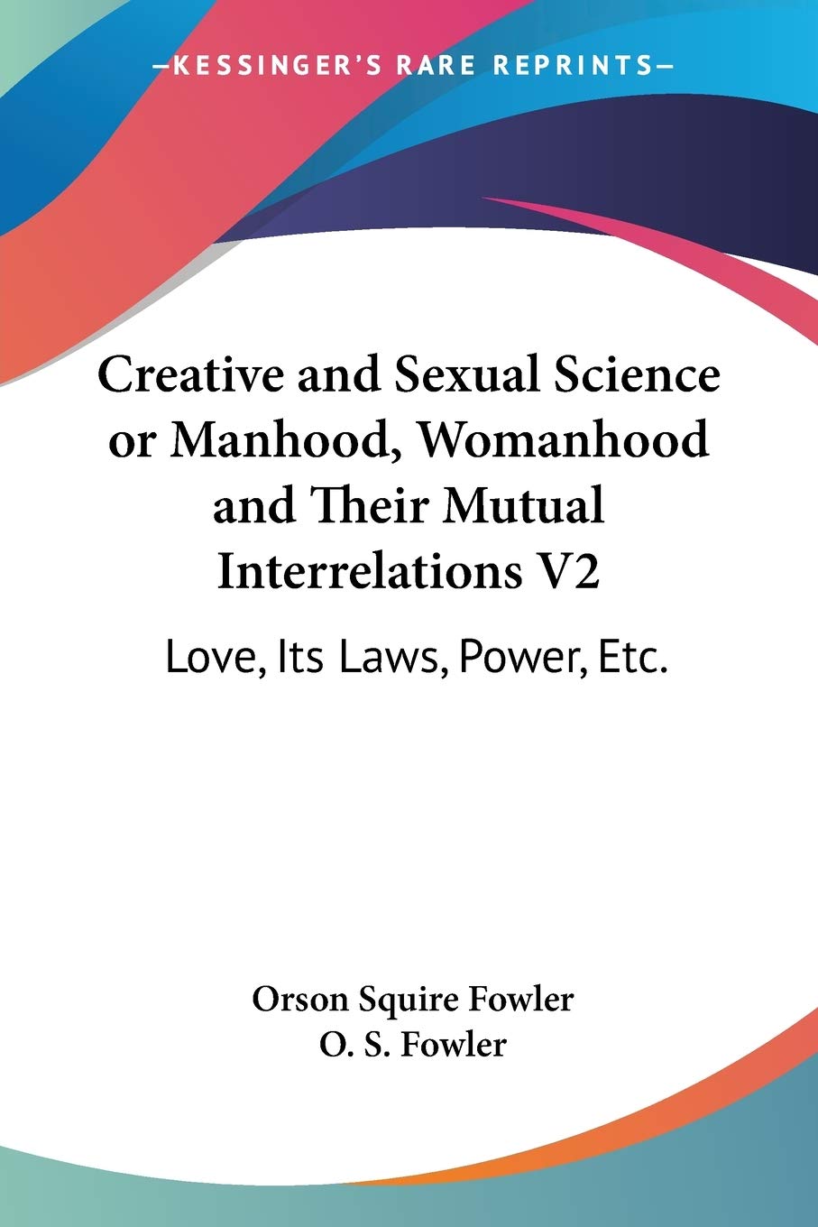 Creative and Sexual Science or Manhood, Womanhood and Their Mutual Interrelations: Love, Its Laws, Power, Etc. Social Sciences