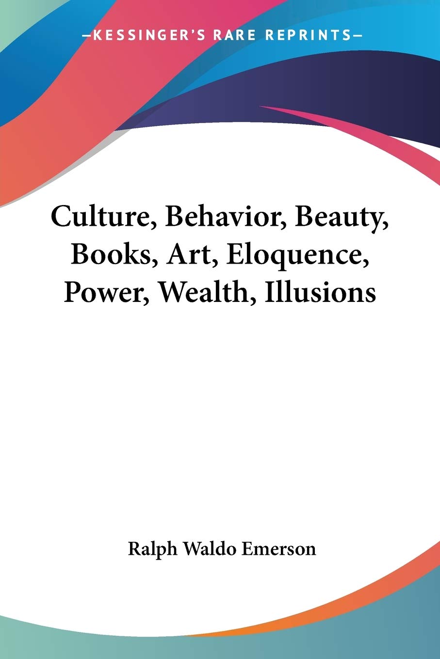 Culture, Behavior, Beauty, Books, Art, Eloquence, Power, Wealth, Illusions Philosophy
