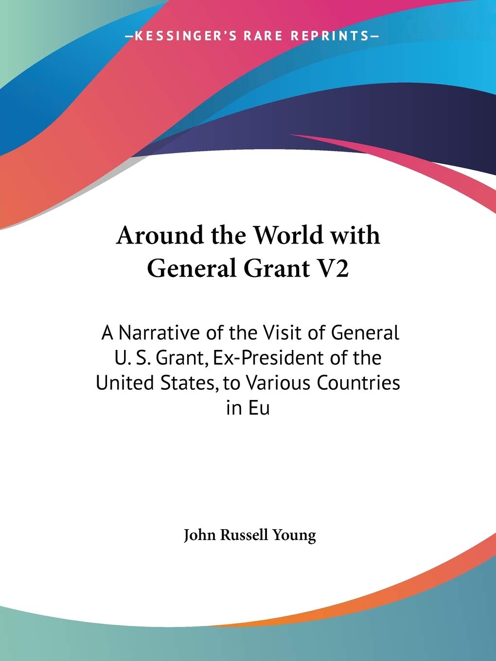 Around the World With General Grant: A Narrative of the Visit of General U. S. Grant, Ex-president of the United States, to Various Countries in Europe, Asia, and Africa in 1877, 1878 and 1879 Contemporary literature Books