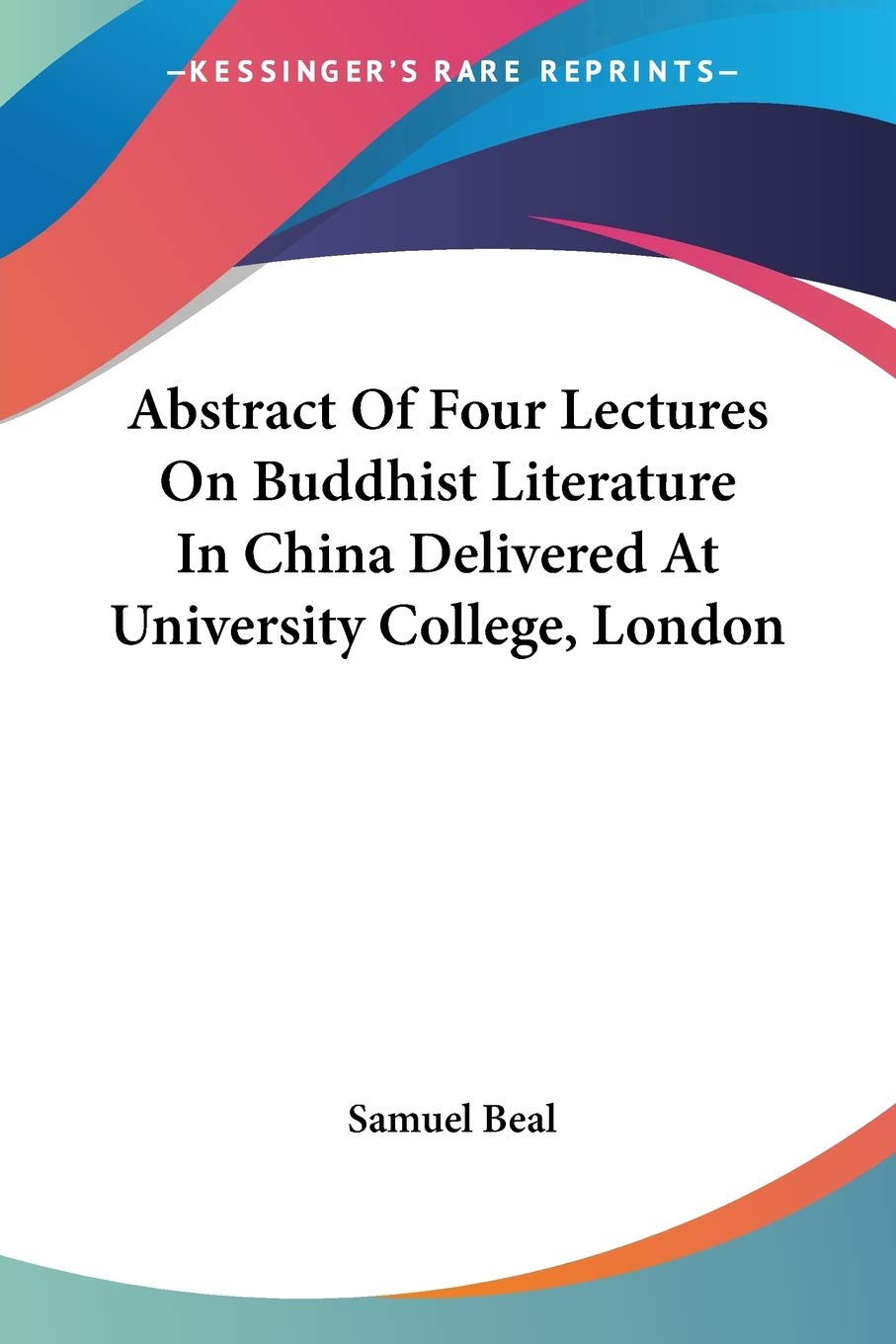 Abstract of Four Lectures on Buddhist Literature in China Delivered at University College, London Philosophy