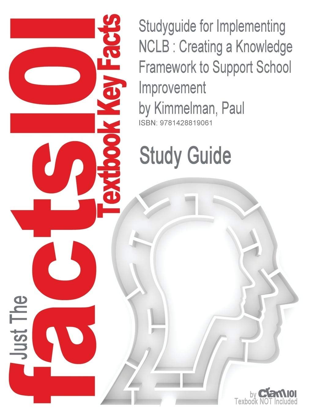 Outlines & Highlights for Implementing NCLB: Creating a Knowledge Framework to Support School Improvement by Paul Kimmelman: Creating a Knowledge ... 9781412917131 (Cram101 Textbook Outlines) Study Guides