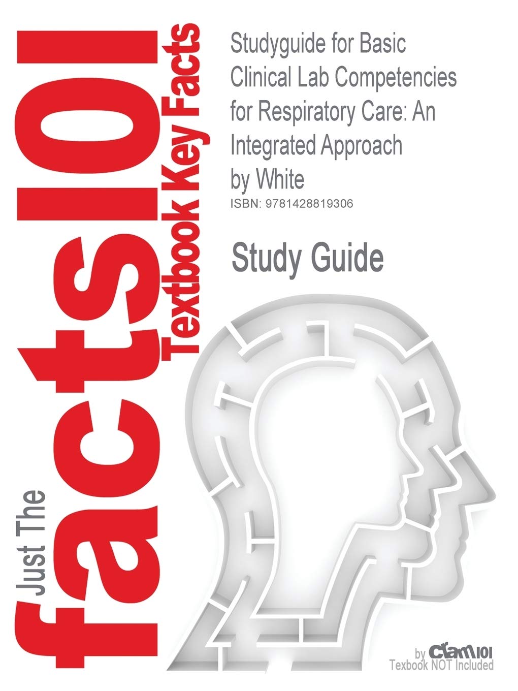 Basic Clinical Lab Competencies for Respiratory Care: An Integrated Approach: An Integrated Approach by White, ISBN 9780766825321 (Cram101 Textbook Outlines) Medicine